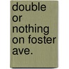 Double or Nothing on Foster Ave. door Diane Dryden
