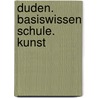 Duden. Basiswissen Schule. Kunst door Simone Felgentreu