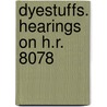 Dyestuffs. Hearings On H.R. 8078 by United States. Finance