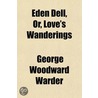 Eden Dell, Or, Love's Wanderings by George Woodward Warder