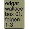 Edgar Wallace Box 01. Folgen 1-3 door Edgar Wallace