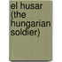 El Husar (the Hungarian Soldier)
