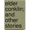 Elder Conklin; And Other Stories door Frank Harris
