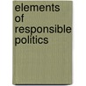 Elements Of Responsible Politics door Bernard P. Dauenhauer