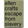 Ellen Crafts Escape from Slavery by Cathy Moore