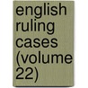 English Ruling Cases (Volume 22) door Robert Campbell