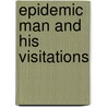 Epidemic Man And His Visitations door James John Wilkinson
