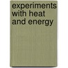 Experiments With Heat and Energy door Lisa Magloff