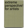 Extreme Perspective! For Artists by David Chelsea