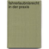 Fahrerlaubnisrecht in der Praxis door Volker Kalus