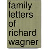 Family Letters Of Richard Wagner door William Ashton Ellis