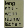 Feng Shui - Wenn Räume lächeln door Gudrun Mende