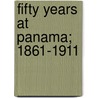 Fifty Years At Panama; 1861-1911 door Tracy Robinson