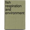 Fish Respiration And Environment door M.N. Fernandes