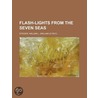 Flash-Lights from the Seven Seas by William Le Roy Stidger