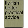 Fly-Fish Better Practical Advice by Art Scheck