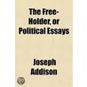 Free-Holder, or Political Essays by Joseph Addison