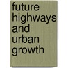 Future Highways And Urban Growth door Wilbur Smith and Associates
