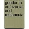 Gender In Amazonia And Melanesia door Thomas A. Gregor