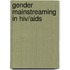 Gender Mainstreaming In Hiv/Aids