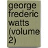 George Frederic Watts (Volume 2)