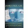 Good Video Games + Good Learning by James Paul Gee