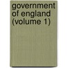 Government Of England (Volume 1) door Abbott Lawrence Lowell
