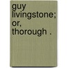 Guy Livingstone; Or,  Thorough . by George Alfred Lawrence