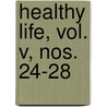 Healthy Life, Vol. V, Nos. 24-28 door General Books