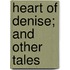 Heart Of Denise; And Other Tales