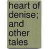 Heart Of Denise; And Other Tales by Sidney Levett Yeats