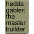 Hedda Gabler; The Master Builder