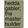 Hedda Gabler; The Master Builder by Henrik Absen