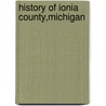 History Of Ionia County,Michigan by Elam E. Branch