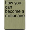 How You Can Become a Millionaire door Chris Panos
