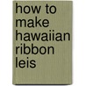How to Make Hawaiian Ribbon Leis by Jim Widess