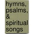 Hymns, Psalms, & Spiritual Songs