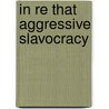 In Re That Aggressive Slavocracy by Chauncey Samuel Boucher