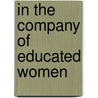 In The Company Of Educated Women by Barbara Miller Solomon