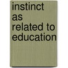 Instinct As Related To Education door John Milton McIndoo