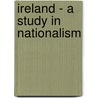 Ireland - A Study In Nationalism door Frances Hackett