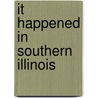 It Happened In Southern Illinois by John W. Allen