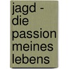 Jagd - die Passion meines Lebens door Bernd Prüger