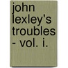 John Lexley's Troubles - Vol. I. door Charles Bardsley