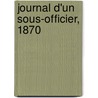 Journal D'Un Sous-Officier, 1870 door Am D.E. Delorme
