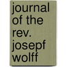 Journal Of The Rev. Josepf Wolff door Joseph Wolff