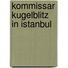 Kommissar Kugelblitz in Istanbul by Ursel Scheffler