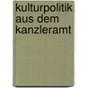 Kulturpolitik aus dem Kanzleramt by Fabian Leber