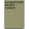 Kurzgrammatik Deutsch - Russisch door Monika Reißmann