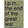 L.P.M.; The End of the Great War door John Stewart Barney